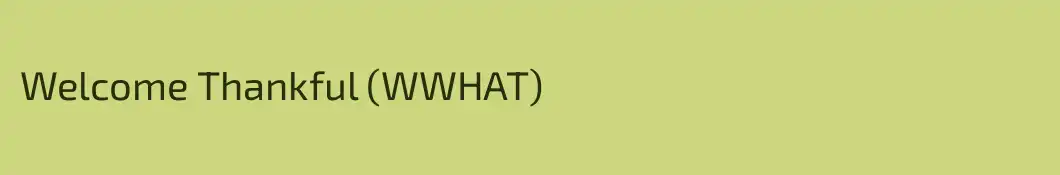 Welcome Thankful (WWHAT)